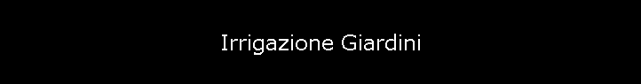 Irrigazione Giardini